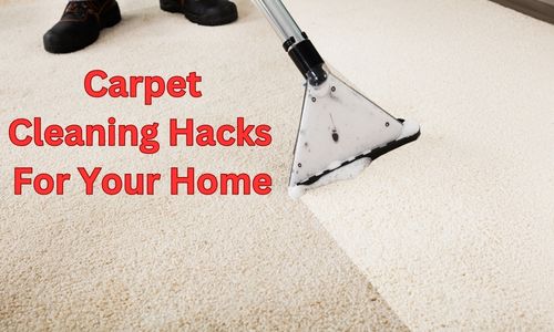 Best Carpet Cleaning Hacks For Your Home
